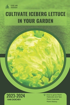 Paperback Cultivate Iceberg Lettuce in Your Garden: Guide and overview Book