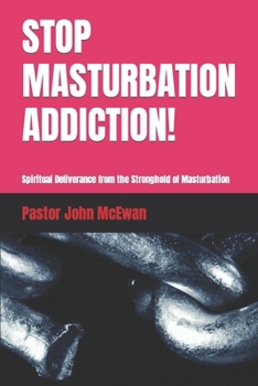 Paperback Stop Masturbation Addiction!: Spiritual Deliverance from the Stronghold of Masturbation Book