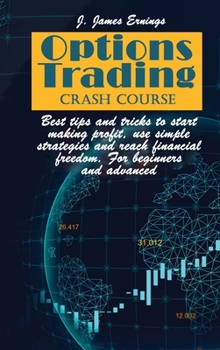 Hardcover Options Trading Crash Course: Best tips and tricks to start making profit, use simple strategies and reach financial freedom. For beginners and adva Book