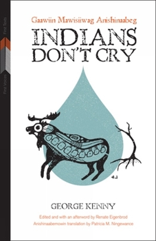 Hardcover Indians Don't Cry: Gaawiin Mawisiiwag Anishinaabeg Book
