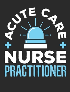 Acute Care Nurse Practitioner: Acute Care Nurse Practitioner 2020 Weekly Planner (Jan 2020 to Dec 2020), Paperback 8.5 x 11, Acute Care NP Calendar Schedule Organizer
