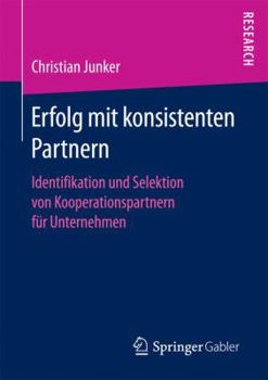 Paperback Erfolg Mit Konsistenten Partnern: Identifikation Und Selektion Von Kooperationspartnern Für Unternehmen [German] Book