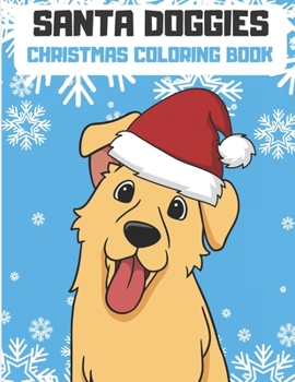 Santa Doggies Christmas Coloring Book: Celebrate Christmas and Dogs with this Fun Coloring Book for Adults and Kids of All Ages. Different Dog Breeds on All Pages.