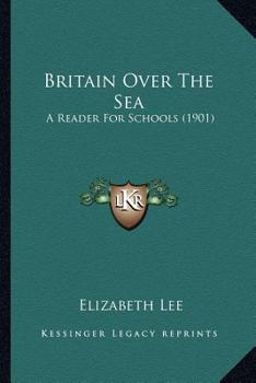 Paperback Britain Over The Sea: A Reader For Schools (1901) Book