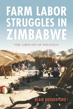 Hardcover Farm Labor Struggles in Zimbabwe: The Ground of Politics Book