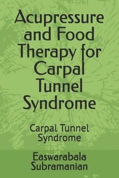 Acupressure and Food Therapy for Carpal Tunnel Syndrome: Carpal Tunnel Syndrome (Common People Medical Books - Part 3)