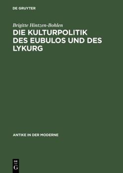 Hardcover Die Kulturpolitik Des Eubulos Und Des Lykurg: Die Denkmäler- Und Bauprojekte in Athen Zwischen 355 Und 322 V. Chr. [German] Book