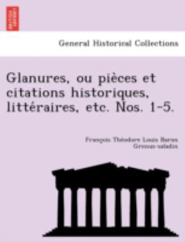 Paperback Glanures, ou pie&#768;ces et citations historiques, litte&#769;raires, etc. Nos. 1-5. [French] Book