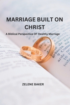 Paperback Marriage Built on Christ: A Biblical Perspective On Healthy Marriage Book