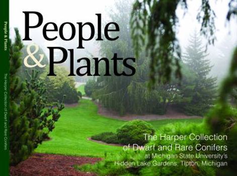 Hardcover People & Plants: The Harper Collection of Dwarf and Rare Conifers Book
