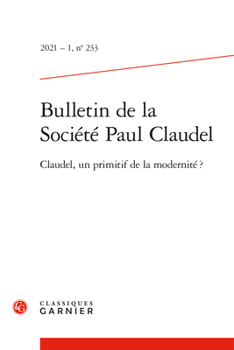 Bulletin de la Societe Paul Claudel: Claudel, Un Primitif de la Modernite ?