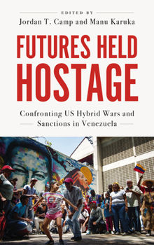 Paperback Futures Held Hostage: Confronting Us Hybrid Wars and Sanctions in Venezuela Book