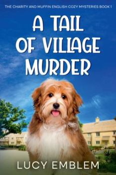 A Tail of Village Murder (The Charity and Muffin Cozy English Mysteries)