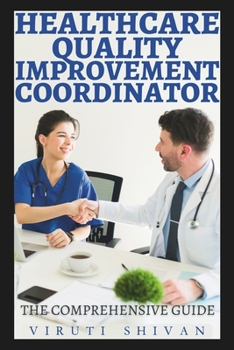 Paperback Healthcare Quality Improvement Coordinator - The Comprehensive Guide: Mastering the Art of Enhancing Patient Care and Healthcare Systems Book