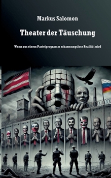 Paperback Theater der Täuschung: Wenn ein Parteiprogramm erbarmungslose Realität wird [German] Book