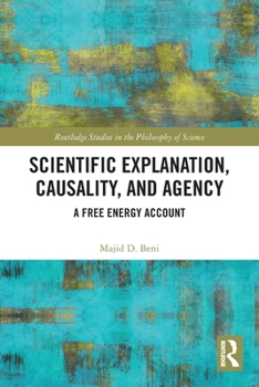 Paperback Scientific Explanation, Causality, and Agency: A Free Energy Account Book
