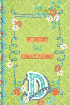 Paperback My Crochet Project Planner D: Life Is Better When Im Crocheting Planner - Crocheting Materials Log - My Crochet Project Planner to Write In Book