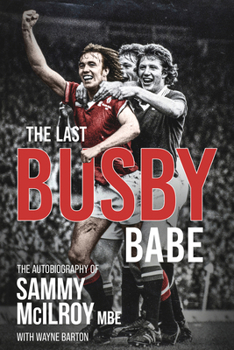 Hardcover The Last Busby Babe: The Autobiography of Sammy McIlroy Book