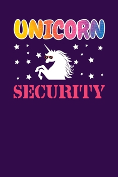 Unicorn Security: Notebook For Unicorns Lovers Featuring A Funny Colorful Unicorn