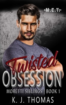 Twisted Obsession - Book #1 of the Moretti Siblings