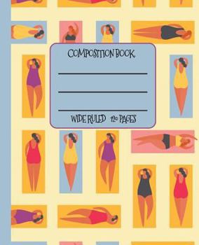 Paperback Wide Ruled Composition Book: A Day at the Beach Themed Composition Notebook for School, Work, or Home! Keep Your Notes Organized and a Smile on You Book