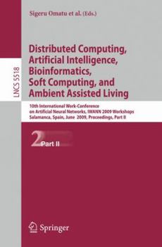 Distributed Computing, Artificial Intelligence, Bioinformatics, Soft Computing, and Ambient Assisted Living: 10th International Work-Conference on Artificial Neural Networks, IWANN 2009 Workshops, Sal
