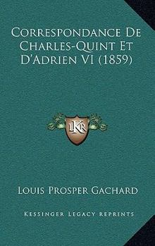 Paperback Correspondance De Charles-Quint Et D'Adrien VI (1859) [French] Book