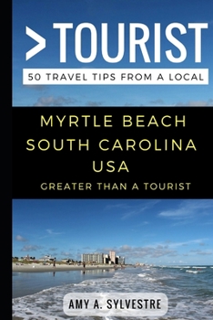 Paperback Greater Than a Tourist - Myrtle Beach South Carolina USA: 50 Travel Tips from a Local Book