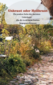 Paperback Unkraut oder Heilkraut Band II: Die andere Seite der meisten Unkräuter die dir in deinem Garten begegnen können [German] Book