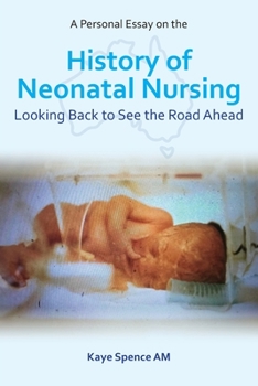 Paperback A Personal Essay on the History of Neonatal Nursing: Looking Back to See the Road Ahead Book