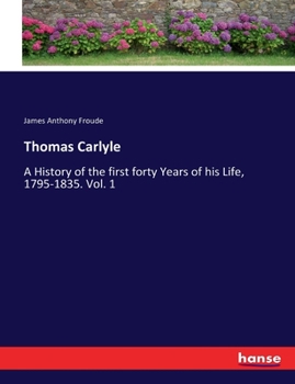 Paperback Thomas Carlyle: A History of the first forty Years of his Life, 1795-1835. Vol. 1 Book