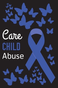 Care Child Abuse: Child Abuse Journal Notebook (6x9), Child Abuse Books, Child Abuse Gifts, Child Abuse Awareness