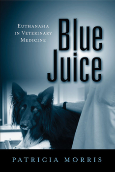 Hardcover Blue Juice: Euthanasia in Veterinary Medicine Book