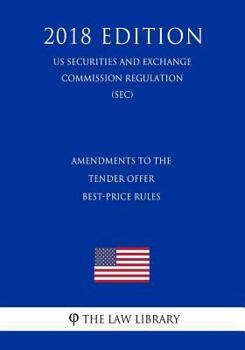 Paperback Amendments to the Tender Offer Best-Price Rules (Us Securities and Exchange Commission Regulation) (Sec) (2018 Edition) Book