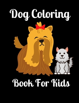 Paperback Dog Coloring Book For Kids: Cute coloring book gift for kids, Beautiful various dog illustration I Fun coloring book gift for dog lovers Book