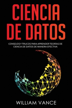 Paperback Ciencia de datos: Consejos y trucos para aprender teorías de ciencia de datos de manera efectiva [Spanish] Book