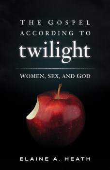 Paperback The Gospel According to Twilight: Women, Sex, and God Book