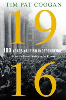 Hardcover 1916: One Hundred Years of Irish Independence: From the Easter Rising to the Present Book