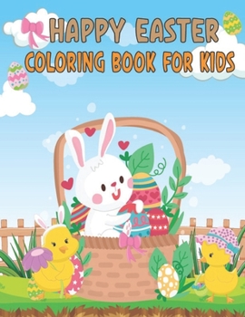 Happy Easter Coloring Book For Kids: A Fun Coloring Book for Girls and Rabbits and more Easter Gifts for Kids। Baby easter book
