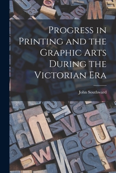 Paperback Progress in Printing and the Graphic Arts During the Victorian Era Book