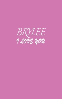 Paperback Brylee: I LOVE YOU Brylee Notebook Emotional valentine's gift: Lined Notebook / Journal Gift, 100 Pages, 5x8, Soft Cover, Matt Book