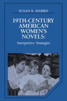 Hardcover Nineteenth-Century American Women's Novels: Interpretative Strategies Book