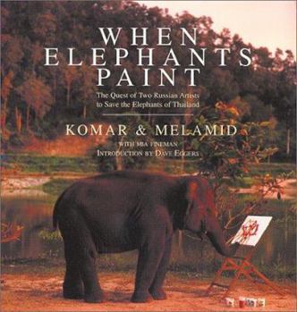 Hardcover When Elephants Paint: The Quest of Two Russian Artists to Save the Elephants of Thailand Book