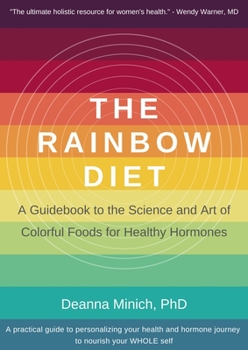 Paperback The Rainbow Diet: A Guidebook to the Science and Art of Colorful Foods for Healthy Hormones (Eat the Rainbow for Healthy Foods) Book