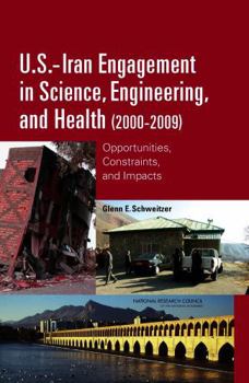 Hardcover U.S.-Iran Engagement in Science, Engineering, and Health (2000-2009): Opportunities, Constraints, and Impacts Book