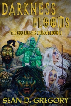 Darkness Blooms: The God Killers Trilogy Book II