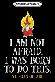 Paperback Composition Notebook: Joan of Arc I am Not Afraid I was Born to Do This Journal/Notebook Blank Lined Ruled 6x9 100 Pages Book