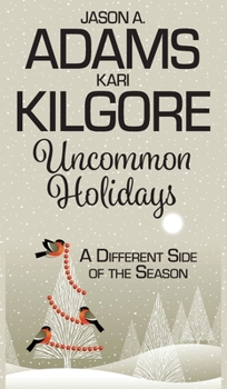 Uncommon Holidays : A Different Side of the Season