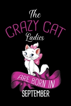 Paperback The Crazy Cat Ladies Are Born in September: Cat Lovers Blood Sugar Log Book, Daily Readings Before & After for Breakfast, Lunch, Dinner, Snacks.Bedtim Book