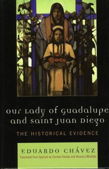 Hardcover Our Lady of Guadalupe and Saint Juan Diego: The Historical Evidence Book